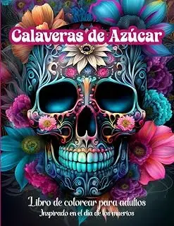 Calaveras de azúcar, libro de colorear para adultos: Inspirado en el día de los muertos