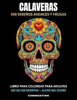 Calaveras Libro para Colorear: 100 Diseños Audaces y Fáciles — Día de los Muertos, Alivio del Estrés para Adultos
