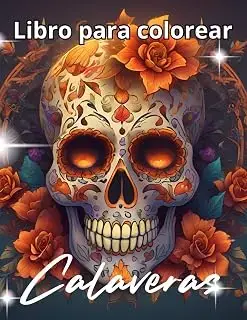 Calaveras Mexicanas para Colorear: Libro de Dia de los Muertos y Sugar Skulls - Diseños detallados de Calaveras con Flores para adultos