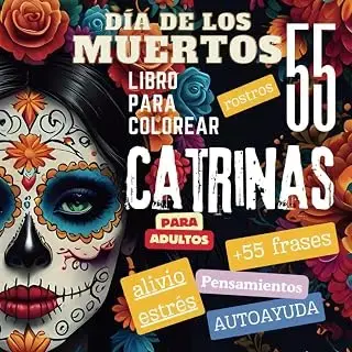 Día de los Muertos: Libro para colorear 55 rostros Catrinas para Adultos I + frases, pensamientos y autoayuda I Alivio extrés: EL REGALO PERFECTO PARA ... ADULTOS PARA ALIVIAR EL ESTRÉS Y LA ANSIEDAD