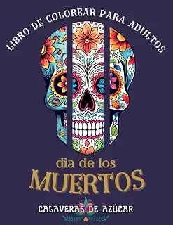 Dia De Los Muertos Calaveras De Azúcar Libro De Colorear Para Adultos: Letra Grande Libro Para Colorear Para Adultos Para Aliviar El Estrés y ... y Mosaicos - 50 Páginas Para Colorear