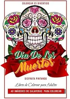 Libro: Imágenes de calaveras para colorear para adultos. Día de los muertos.: Calaveritas para pintar el día de los muertos. Celebra esta tradición precolombina pintando y coloreando calaveras.